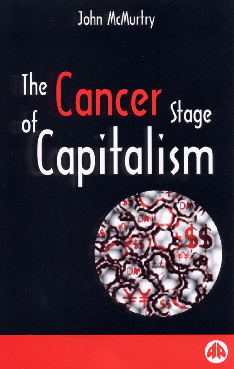 The Cancer Stage of Capitalism by John McMurtry