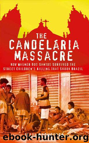 The Candelaria Massacre - How Wagner dos Santos Survived the Street Children's Killing That Shook Brazil by Julia Rochester