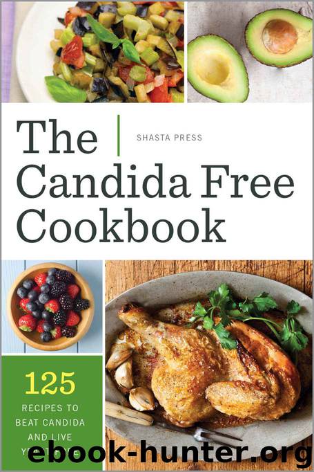 The Candida Free Cookbook: 125 Recipes to Beat Candida and Live Yeast Free by Shasta Press