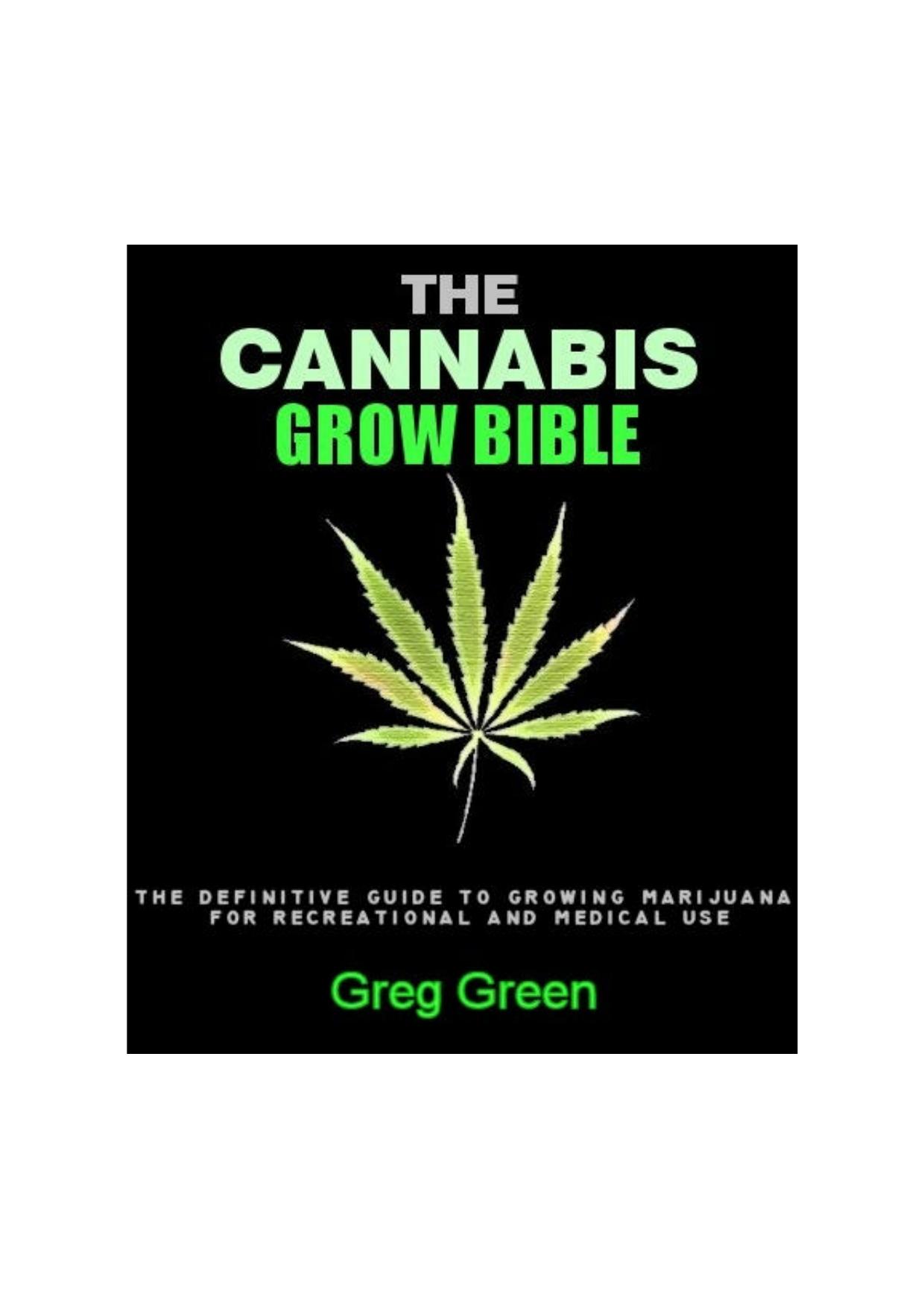 The Cannabis Grow Bible: The Definitive Guide to Growing Marijuana for Recreational and Medical Use by Greg Green