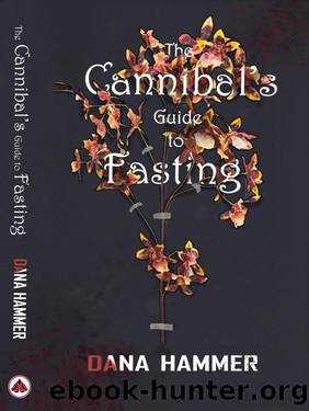 The Cannibal's Guide to Fasting by Dana Hammer
