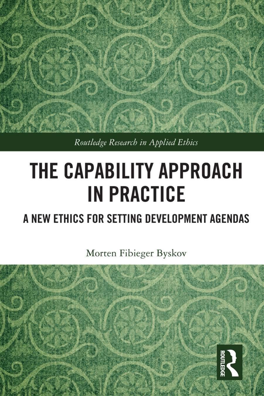 The Capability Approach in Practice: A New Ethics in Setting Development Agendas by Morten Fibieger Byskov
