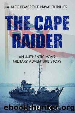 The Cape Raider: An authentic WW2 military adventure story (Jack Pembroke Naval Thrillers Book 1) by Justin Fox