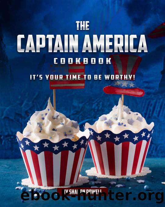 The Captain America Cookbook: It's Your Time to Be Worthy! by Sharon Powell