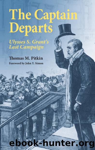 The Captain Departs: Ulysses S. Grant's Last Campaign by Thomas M. Pitkin; John Y. Simon
