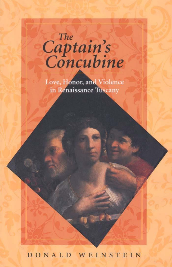 The Captain's Concubine : Love, Honor, and Violence in Renaissance Tuscany by Donald Weinstein