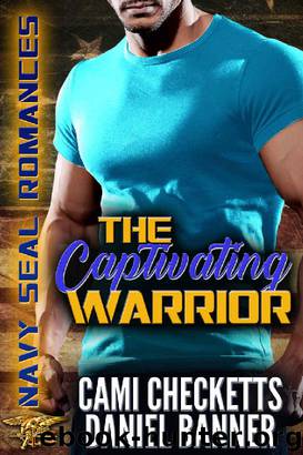 The Captivating Warrior (Navy SEAL Romance) by Cami Checketts & Daniel Banner