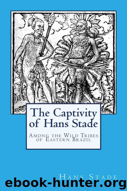 The Captivity of Hans Stade: among the wild tribes of eastern Brazil by Stade Hans