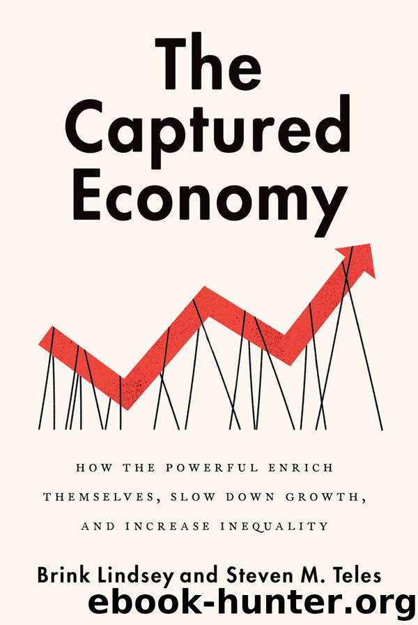 The Captured Economy: How the Powerful Enrich Themselves, Slow Down Growth, and Increase Inequality by Brink Lindsey
