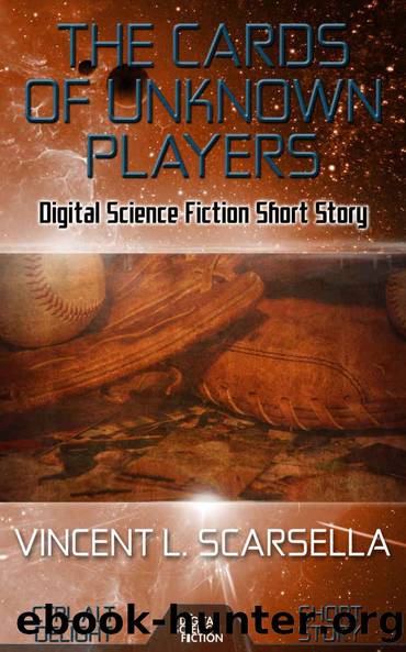 The Cards of Unknown Players: Digital Science Fiction Short Story (Ctrl Alt Delight) by Vincent L. Scarsella