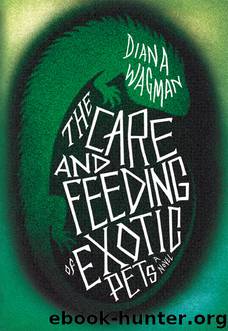 The Care and Feeding of Exotic Pets by Diana Wagman