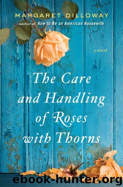 The Care and Handling of Roses With Thorns: A Novel by Dilloway Margaret