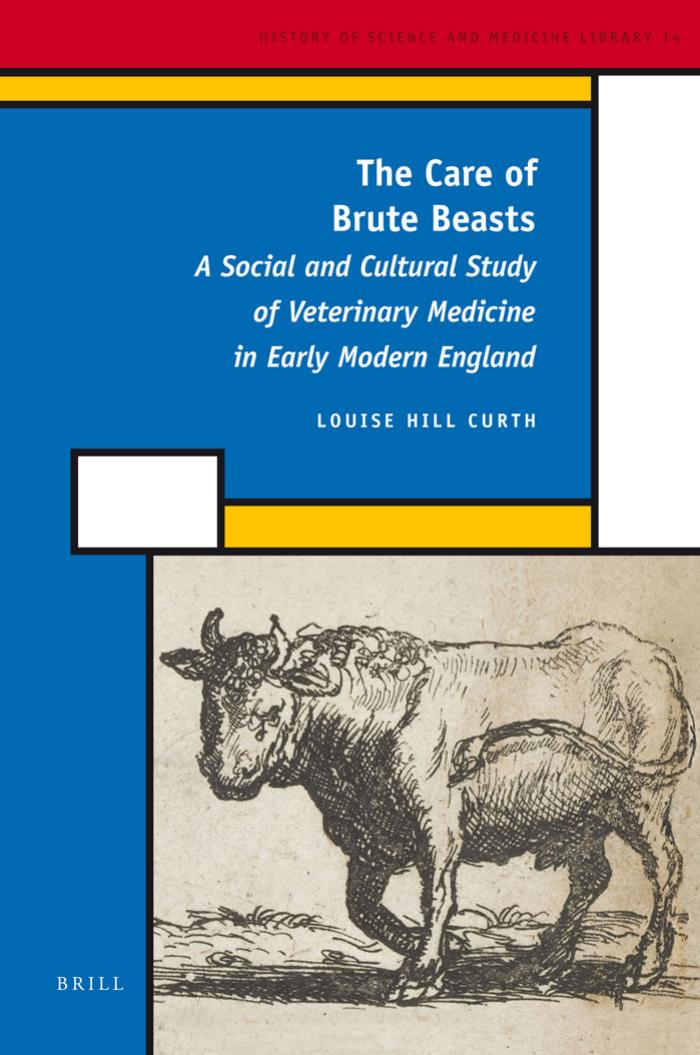 The Care of Brute Beasts: A Social and Cultural Study of Veterinary Medicine in Early Modern England (History of Science and Medicine Library) by Louise Hill Curth