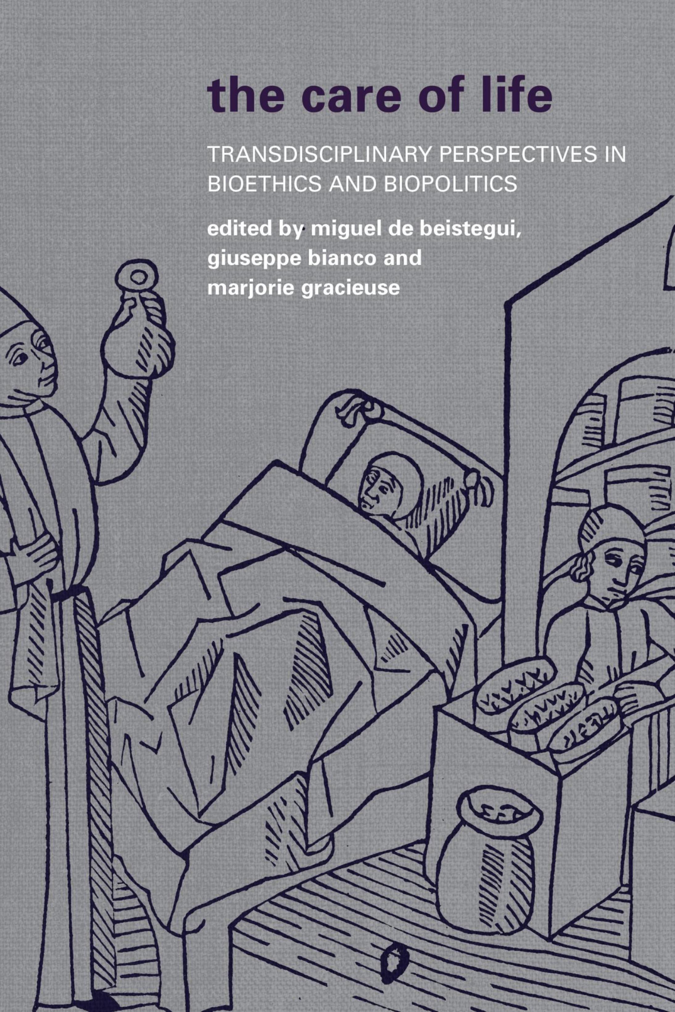 The Care of Life: Transdisciplinary Perspectives in Bioethics and Biopolitics by Miguel de Beistegui Giuseppe Bianco Marjorie Gracieuse (eds.)