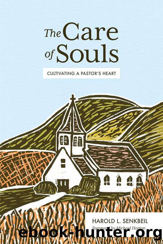 The Care of Souls: Cultivating a Pastorâs Heart by Senkbeil Harold L