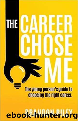 The Career Chose Me: The young person's guide to choosing the right career by Riley Brandon
