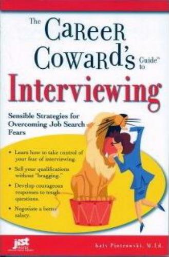 The Career Coward's Guide to Interviewing: Sensible Strategies for Overcoming Job Search Fears by Katy Piotrowski