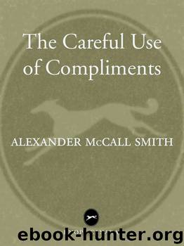 The Careful Use of Compliments by Alexander Mccall Smith