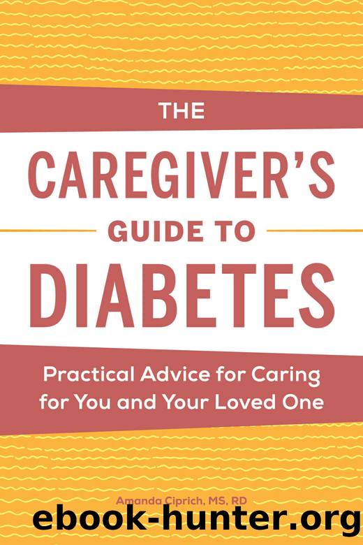 The Caregiver's Guide to Diabetes: Practical Advice for Caring for You and Your Loved One by Ciprich MS RD Amanda
