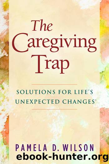 The Caregiving Trap by Pamela D. Wilson