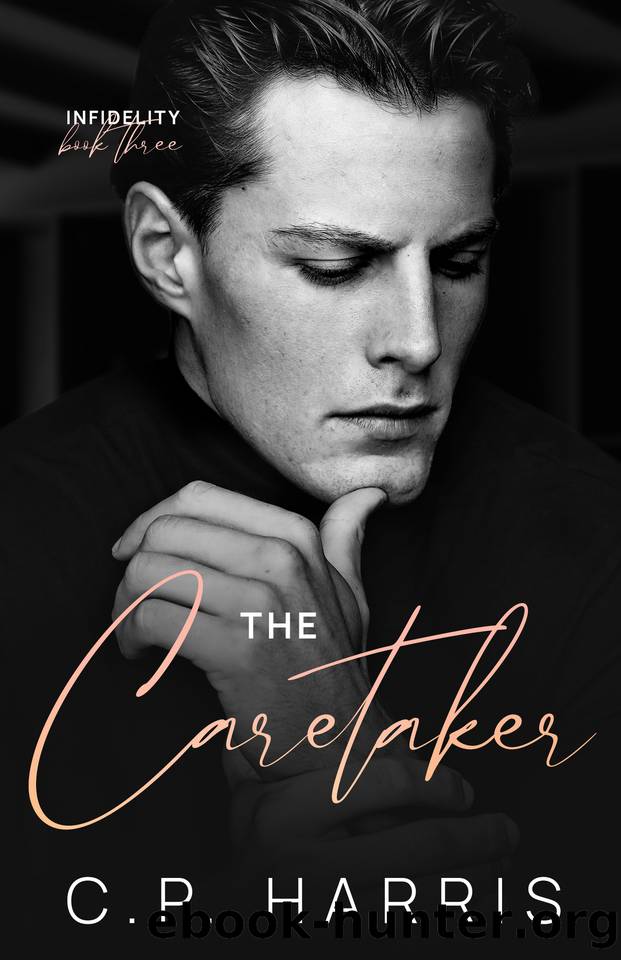 The Caretaker (Infidelity #3) by C.P. Harris
