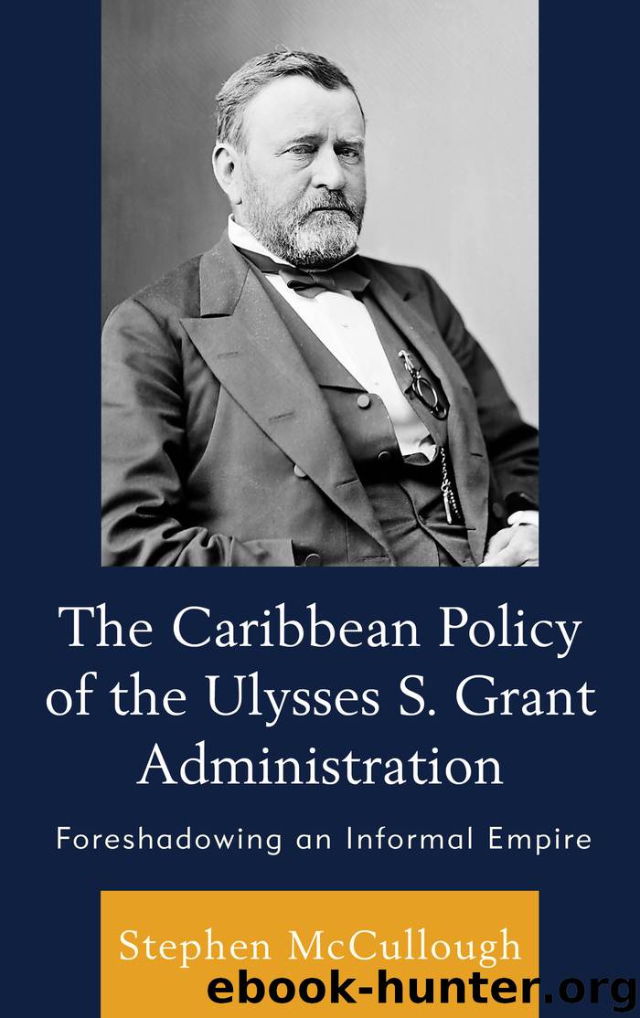 The Caribbean Policy of the Ulysses S. Grant Administration by Stephen McCullough
