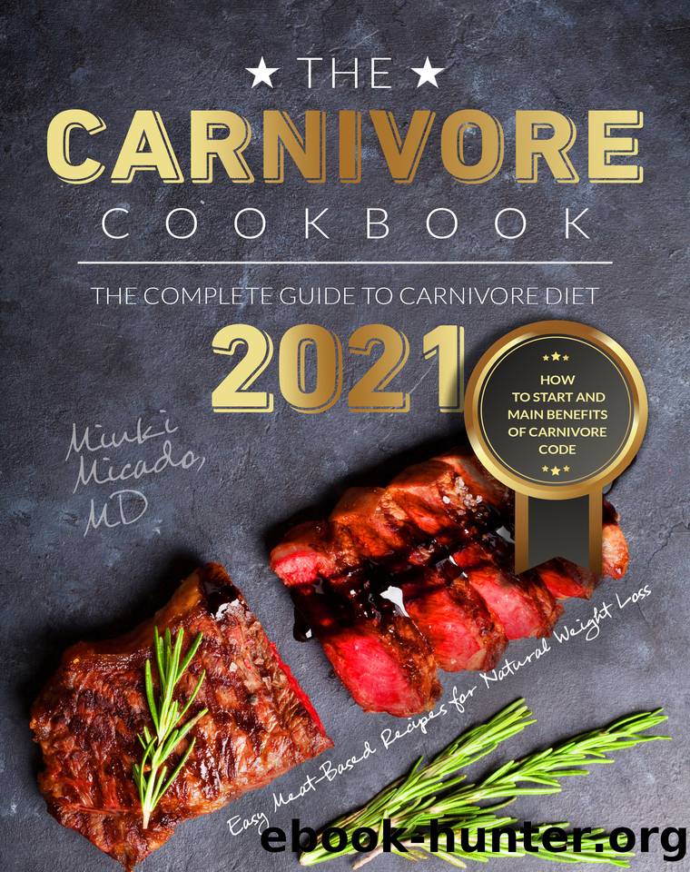 The Carnivore Cookbook: The Complete Guide to Carnivore Diet 2021 | How to Start and Main Benefits of Carnivore Code by Miuki Micado MD