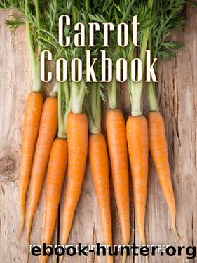 The Carrot Cookbook: Top 50 Most Delicious Carrot Recipes (Recipe Top 50s Book 125) by Julie Hatfield