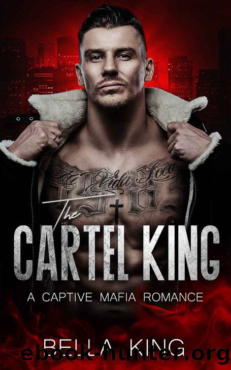 The Cartel King: A Captive Mafia Romance by Bella King