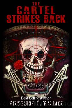 The Cartel Strikes Back: The Ted Higuera Series, Book 5 by Pendelton Wallace