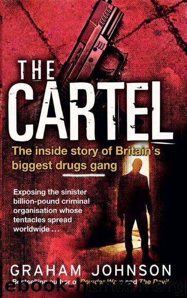 The Cartel The Inside Story of Britain's Biggest Drugs Gang by Graham Johnson