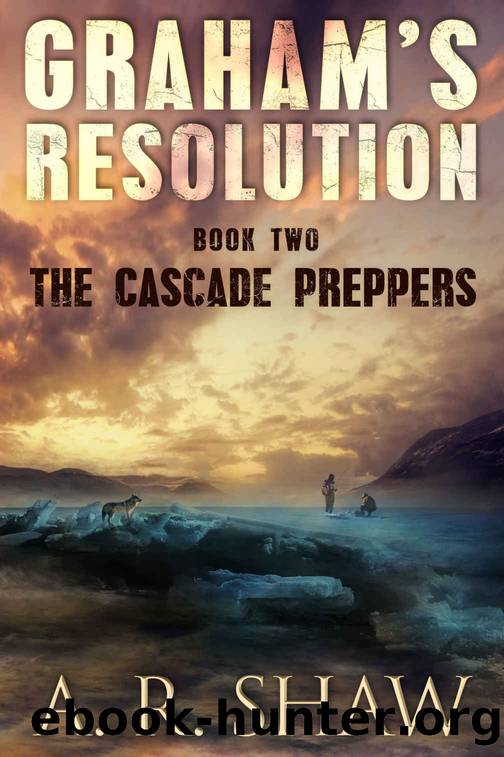 The Cascade Preppers: A Post Apocalyptic Survival Thriller (Graham's Resolution Book 2) by A. R. Shaw