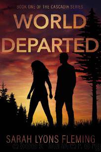 The Cascadia Series (Book 1): World Departed by Fleming Sarah Lyons
