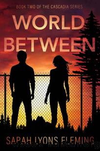 The Cascadia Series | Book 2 | World Between by Fleming Sarah Lyons