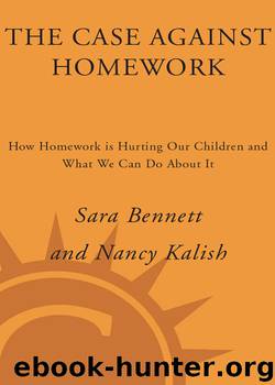 The Case Against Homework by Sara Bennett Nancy Kalish