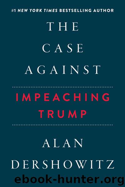 The Case Against Impeaching Trump by Alan Dershowitz