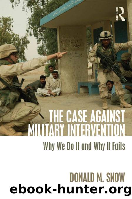 The Case Against Military Intervention: Why We Do It and Why It Fails by Donald M. Snow