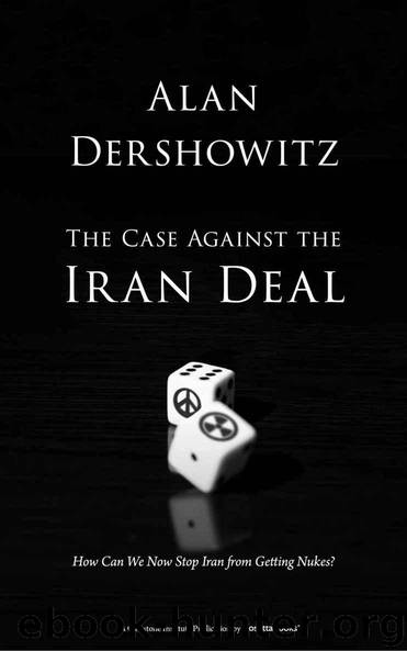 The Case Against the Iran Deal: How Can We Now Stop Iran from Getting Nukes? by Alan Dershowitz