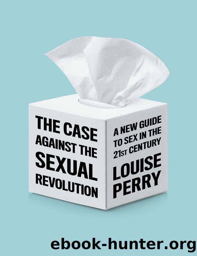 The Case Against the Sexual Revolution by A New Guide to Sex in the 21st Century by Louise Perry (2022)