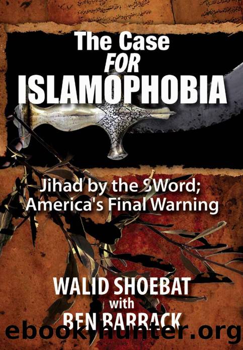 The Case FOR Islamophobia: Jihad by the Word; America's Final Warning by Walid Shoebat & Ben Barrack