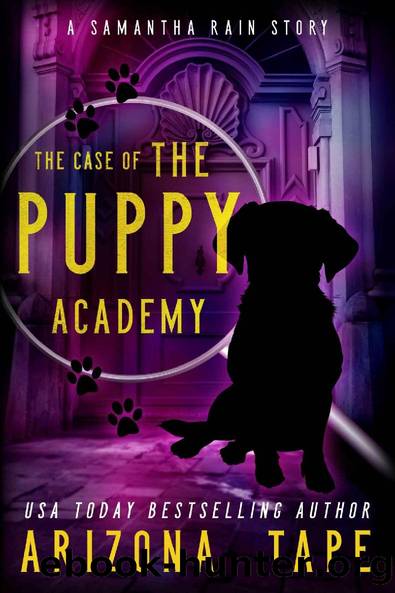 The Case Of The Puppy Academy: A Samantha Rain Mysteries Short Story by Arizona Tape