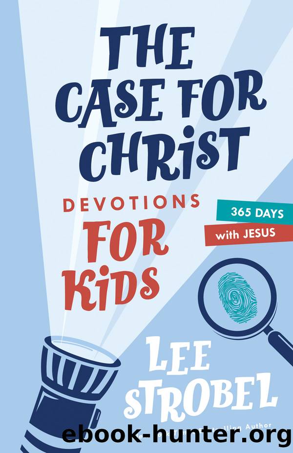 The Case for Christ Devotions for Kids by Lee Strobel