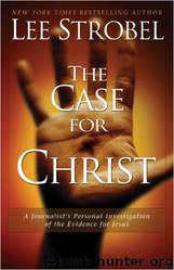 The Case for Christ: A Journalist's Personal Investigation of the Evidence for Jesus (Case for ... Series) by Lee Strobel