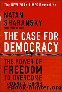 The Case for Democracy: The Power of Freedom to Overcome Tyranny and Terror by Natan Sharansky & Ron Dermer