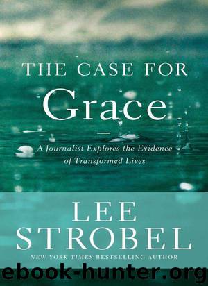 The Case for Grace: A Journalist Explores the Evidence of Transformed Lives (Case for ... Series) by Lee Strobel