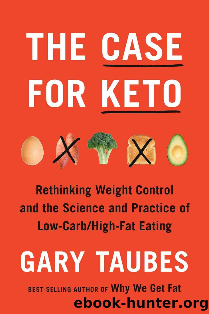 The Case for Keto: Rethinking Weight Control and the Science and Practice of Low-CarbHigh-Fat Eating by Gary Taubes