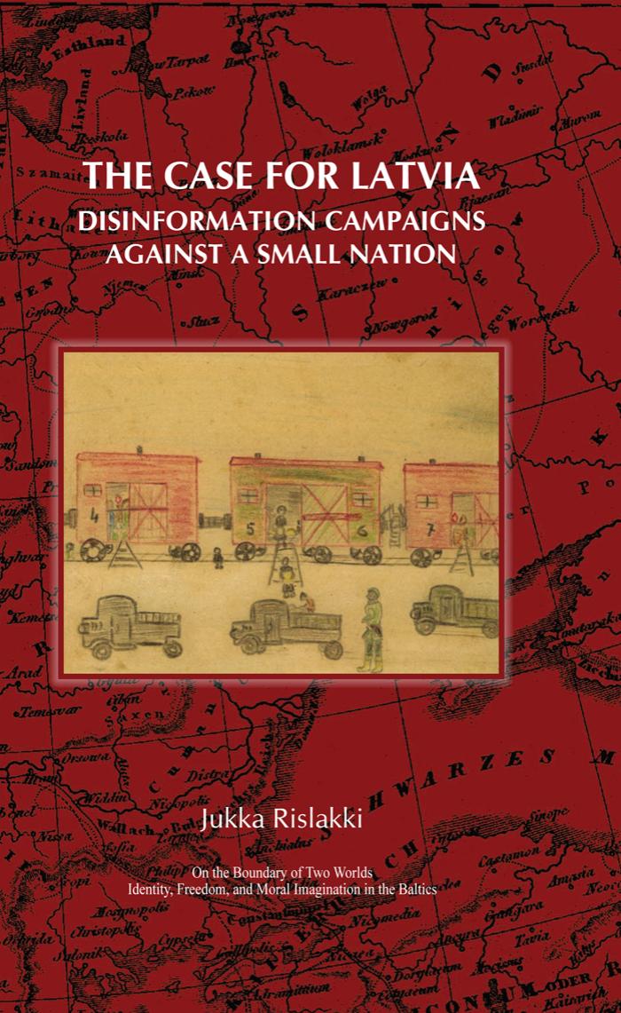 The Case for Latvia. Disinformation Campaigns Against a Small Nation: Fourteen Hard Questions and Straight Answers about by Unknow