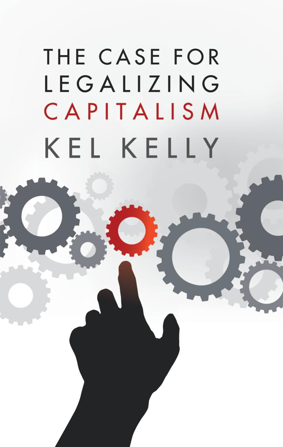 The Case for Legalizing Capitalism by Kel Kelly