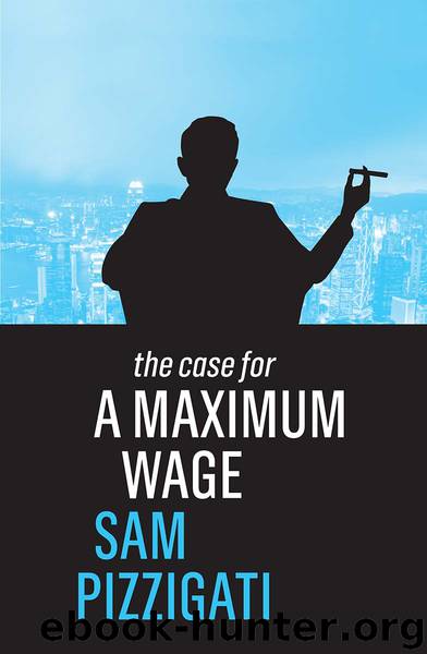 The Case for a Maximum Wage by Pizzigati Sam;