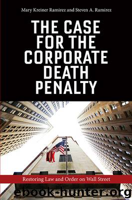 The Case for the Corporate Death Penalty: Restoring Law and Order on Wall Street by Mary Kreiner Ramirez & Steven A. Ramirez